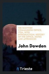 Enlarge image Cover: The Scottish Communion Office, 1764, with Introduction, History of the Office, Notes and Appendices - Trieste Publishing
