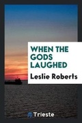 Cover: When the Gods Laughed - Trieste Publishing