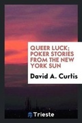 Cover: Queer Luck; Poker Stories from the New York Sun - Trieste Publishing