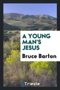Cover: A Young Man's Jesus .. - Trieste Publishing