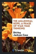 Cover: The Millennial Hope; A Phase of War-Time Thinking - Trieste Publishing