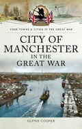 Cover: City of Manchester in the Great War - Pen & Sword Military