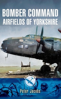 Enlarge image Cover: Bomber Command Airfields of Yorkshire - Pen & Sword Aviation