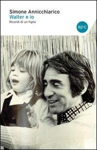 Abbildung von: Walter e io. Ricordi di un figlio - Le boe;Baldini + Castoldi
