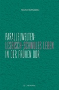 Cover: Parallelwelten: Lesbisch-schwules Leben in der fr&uuml;hen DDR - Metropol-Verlag