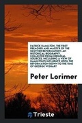 Cover: Patrick Hamilton, the First Preacher and Martyr of the Scottish Reformation - Trieste Publishing