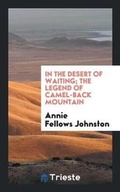 Cover: In the Desert of Waiting; The Legend of Camel-Back Mountain - Trieste Publishing