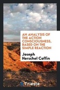 Bild: An Analysis of the Action Consciousness, Based on the Simple Reaction - Trieste Publishing