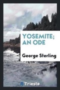 Cover: Yosemite; An Ode - Trieste Publishing