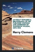 Cover: An Essay Towards a Bibliography of the Published Writings and Addresses of Woodrow Wilson, 1875-1910 - Trieste Publishing