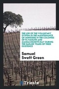 Cover: The Use of the Voluntary System in the Maintenance of Ministers in the Colonies of Plymouth and Massachusetts Bay During the Earlier Years of Their Existence - Trieste Publishing