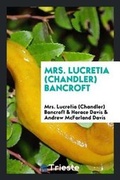 Cover: Mrs. Lucretia (Chandler) Bancroft - Trieste Publishing