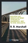 Cover: Bulletin 453. Results of Spirit Leveling in Minnesota. 1897 to 1910. Inclusive - Trieste Publishing