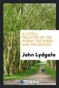 Cover: A Lytell Treatyse of the Horse, the Sheep, and the Ghoos - Trieste Publishing