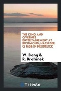 Cover: The King and Qveenes Entertainement at Richmond; Nach Der Q 1636 in Neudruck - Trieste Publishing