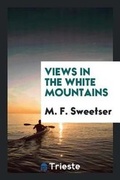 Cover: Views in the White Mountains - Trieste Publishing