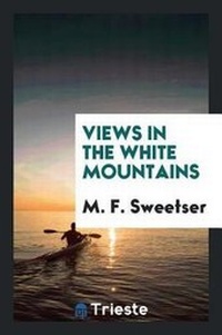 Enlarge image Cover: Views in the White Mountains - Trieste Publishing