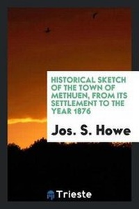 Abbildung von: Historical Sketch of the Town of Methuen, from Its Settlement to the Year 1876 - Trieste Publishing