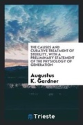 Cover: The Causes and Curative Treatment of Sterility, with a Preliminary Statement of the Physiology of Generation - Trieste Publishing