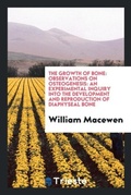 Cover: The Growth of Bone - Trieste Publishing