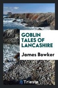 Cover: Goblin Tales of Lancashire; - Trieste Publishing