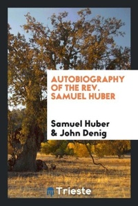 Enlarge image Cover: Autobiography of the Rev. Samuel Huber - Trieste Publishing