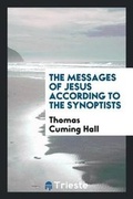 Cover: The Messages of Jesus According to the Synoptists - Trieste Publishing