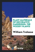 Cover: Plant Materials of Decorative Gardening; The Woody Plants - Trieste Publishing