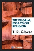 Cover: The Pilgrim; Essays on Religion - Trieste Publishing