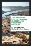 Cover: A Digest of the Law of Criminal Procedure in Indictable Offences - Trieste Publishing
