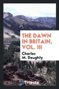 Cover: The Dawn in Britain, Vol. III - Trieste Publishing