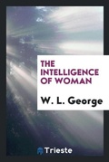 Cover: The Intelligence of Woman - Trieste Publishing