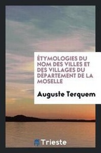 Abbildung von: Etymologies Du Nom Des Villes Et Des Villages Du Departement de la Moselle - Trieste Publishing