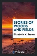 Cover: Stories of Woods and Fields - Trieste Publishing