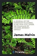 Cover: A Journal of the Expedition to Quebec, in the Year 1775, Under the Command of Colonel Benedict Arnold - Trieste Publishing
