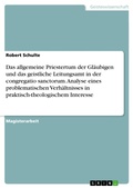 Cover: Das allgemeine Priestertum der Gl&auml;ubigen und das geistliche Leitungsamt in der congregatio sanctorum. Analyse eines problematischen Verh&auml;ltnisses in praktisch-theologischem Interesse - GRIN Verlag
