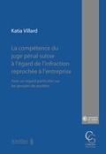 Cover: La comp&eacute;tence du juge p&eacute;nal suisse &agrave; l'&eacute;gard de l'infraction reproch&eacute;e &agrave; l'entreprise - Schulthess Juristische Medien