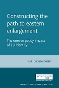 Enlarge image Cover: Constructing the Path to Eastern Enlargement - Manchester University Press