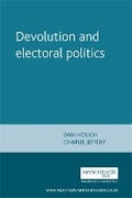 Cover: Devolution and Electoral Politics - Manchester University Press