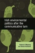 Cover: Irish Environmental Politics After the Communicative Turn - Manchester University Press