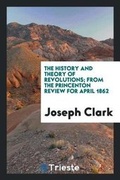 Cover: The History and Theory of Revolutions; From the Princenton Review for April 1862 - Trieste Publishing