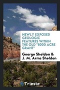 Cover: Newly Exposed Geologic Features Within the Old 8000 Acre Grant - Trieste Publishing