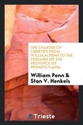 Cover: The Charter of Liberties from William Penn to the Freemen of the Province of Pennsylvania - Trieste Publishing
