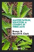 Cover: Master Patelin, Solicitor; A Comedy in Three Acts - Trieste Publishing