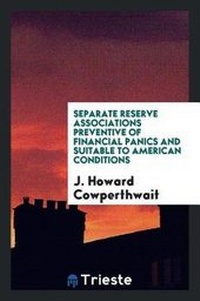 Abbildung von: Separate Reserve Associations Preventive of Financial Panics and Suitable to American Conditions - Trieste Publishing