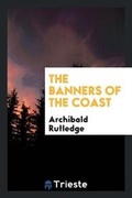 Cover: The Banners of the Coast - Trieste Publishing