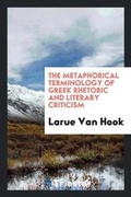 Cover: The Metaphorical Terminology of Greek Rhetoric and Literary Criticism - Trieste Publishing