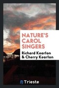 Cover: Nature's Carol Singers - Trieste Publishing