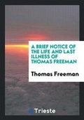 Cover: A Brief Notice of the Life and Last Illness of Thomas Freeman - Trieste Publishing