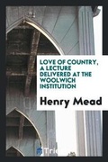 Cover: Love of Country, a Lecture Delivered at the Woolwich Institution - Trieste Publishing